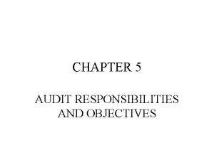 CHAPTER 5 AUDIT RESPONSIBILITIES AND OBJECTIVES OBJECTIVE OF