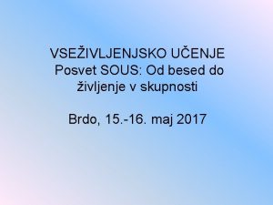 VSEIVLJENJSKO UENJE Posvet SOUS Od besed do ivljenje