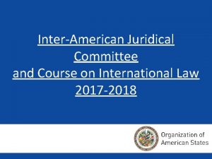 InterAmerican Juridical Committee and Course on International Law
