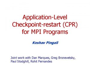 ApplicationLevel Checkpointrestart CPR for MPI Programs Keshav Pingali