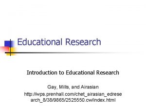 Educational Research Introduction to Educational Research Gay Mills