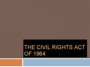 THE CIVIL RIGHTS ACT OF 1964 Civil Rights