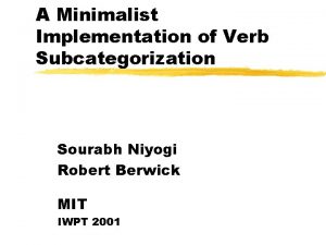 A Minimalist Implementation of Verb Subcategorization Sourabh Niyogi