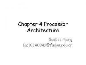 Chapter 4 Processor Architecture Guobao Jiang 11210240049fudan edu