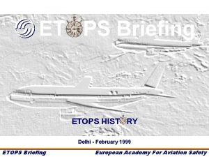 ET PS Briefing ETOPS HIST RY Delhi February