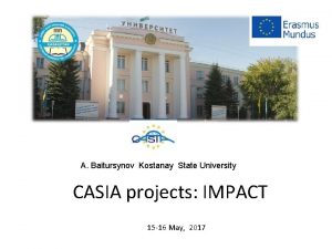 A Baitursynov Kostanay State University CASIA projects IMPACT