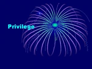 Privilege Privilege defined A privilege is a special