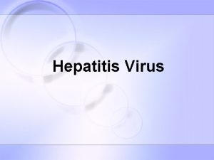 Hepatitis Virus Primary members HAV HBV HCV HDV