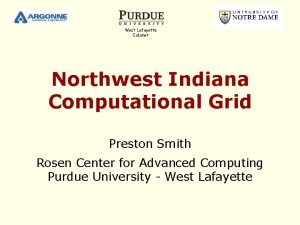West Lafayette Calumet Northwest Indiana Computational Grid Preston