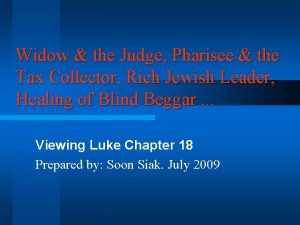 Widow the Judge Pharisee the Tax Collector Rich