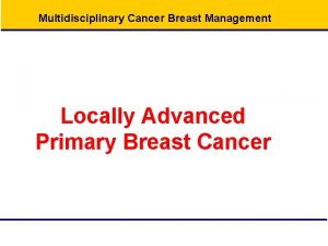 Multidisciplinary Cancer Breast Management Locally Advanced Primary Breast