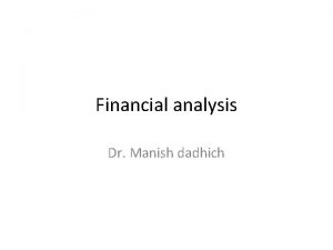 Financial analysis Dr Manish dadhich Financial analysis Financial