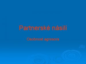 Partnersk nsil Osobnost agresora Zkladn pojmy Partnersk nsil