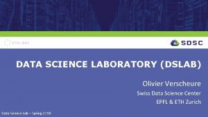 DATA SCIENCE LABORATORY DSLAB Olivier Verscheure Swiss Data