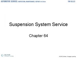 Suspension System Service Chapter 64 2012 Delmar Cengage