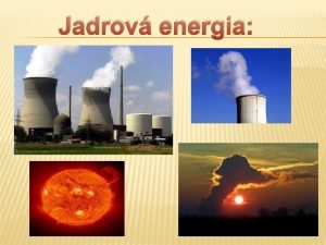 Jadrov energia Jadrov atmov energia Jadrov energia alebo