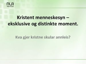 Kristent menneskesyn eksklusive og distinkte moment Kva gjer