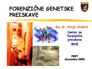 FORENZINE GENETSKE PREISKAVE doc dr Katja Drobni Center