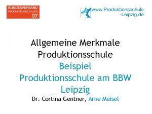 Allgemeine Merkmale Produktionsschule Beispiel Produktionsschule am BBW Leipzig