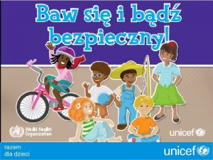 Projekt edukacyjny UNICEF Baw si i bd bezpieczny