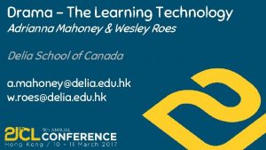 Drama The Learning Technology Adrianna Mahoney Wesley Roes