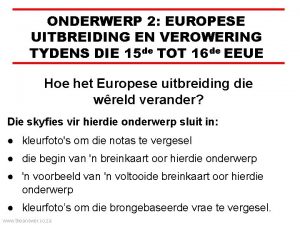 ONDERWERP 2 EUROPESE UITBREIDING EN VEROWERING TYDENS DIE