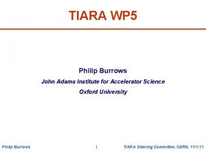 TIARA WP 5 Philip Burrows John Adams Institute