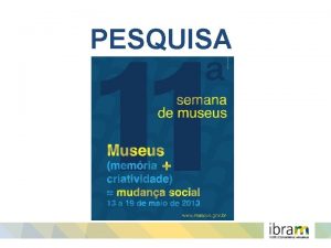 PESQUISA PESQUISA DA 11 SNM DESTAQUES DESTAQUES DA