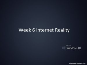 Week 6 Internet Reality sometime 5858gmail com Number