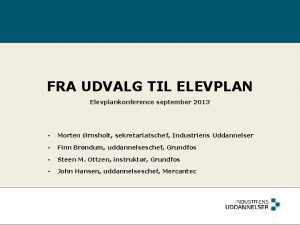 FRA UDVALG TIL ELEVPLAN Elevplankonference september 2013 Morten