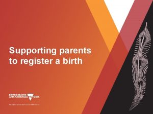 Supporting parents to register a birth Birth registration