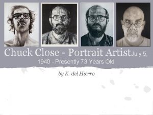 Chuck Close Portrait Artist July 5 1940 Presently