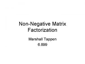 NonNegative Matrix Factorization Marshall Tappen 6 899 Problem