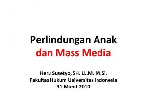 Perlindungan Anak dan Mass Media Heru Susetyo SH