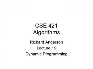 CSE 421 Algorithms Richard Anderson Lecture 19 Dynamic