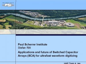 Paul Scherrer Institute Stefan Ritt Applications and future