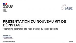 PRSENTATION DU NOUVEAU KIT DE DPISTAGE Programme national