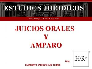 JUICIOS ORALES Y AMPARO 2016 HUMBERTO ENRIQUE RUIZ