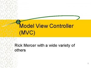 Model View Controller MVC Rick Mercer with a