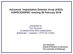 Advanced Implantation Detector Array AIDA HISPECDESPEC meeting 26