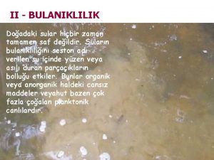 II BULANIKLILIK Doadaki sular hibir zaman tamamen saf