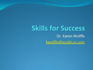 Skills for Success Dr Karen Wolffe kwolffeaustin rr