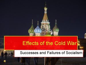 Effects of the Cold War Successes and Failures