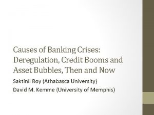 Causes of Banking Crises Deregulation Credit Booms and