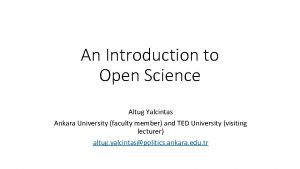 An Introduction to Open Science Altug Yalcintas Ankara