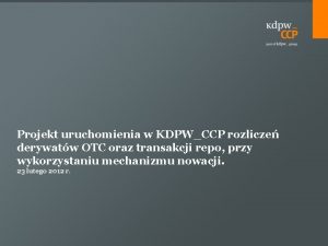 Projekt uruchomienia w KDPWCCP rozlicze derywatw OTC oraz