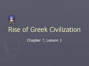 Rise of Greek Civilization Chapter 7 Lesson 1
