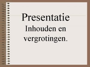 Presentatie Inhouden en vergrotingen Inhoudsopgave Overzicht inhoudseenheden Inhoud