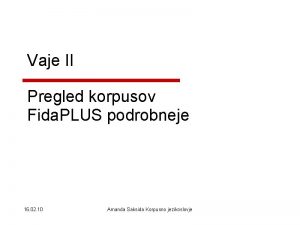 Vaje II Pregled korpusov Fida PLUS podrobneje 16