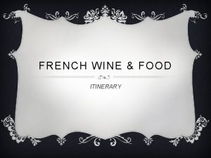 FRENCH WINE FOOD ITINERARY INTRODUCTION v Would you